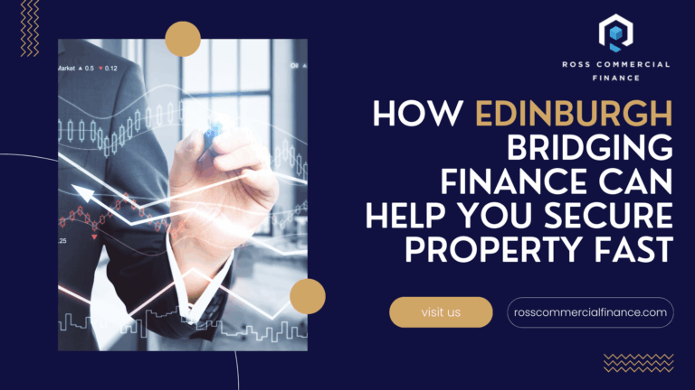 Edinburgh Bridging Finance Can Help You Secure Property Fast